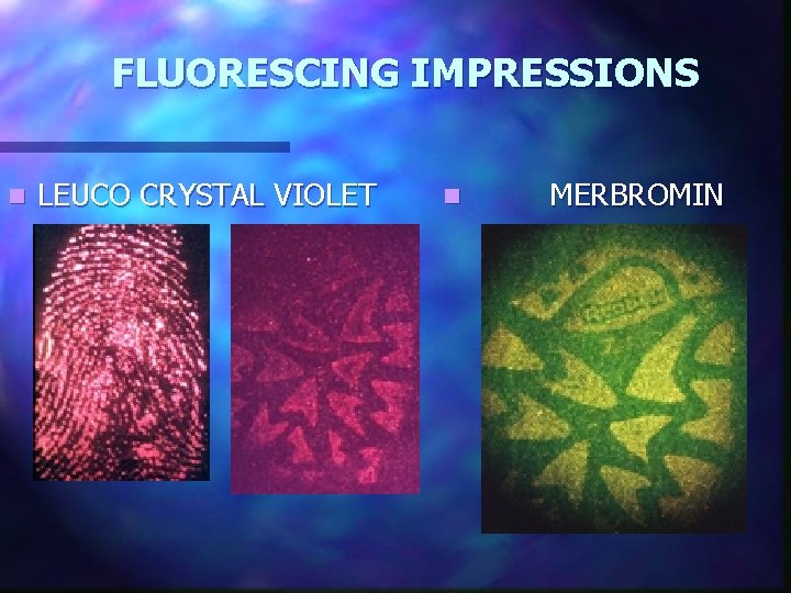 FLUORESCING IMPRESSIONS n LEUCO CRYSTAL VIOLET n MERBROMIN 