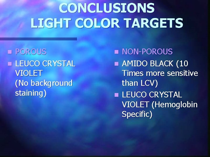 CONCLUSIONS LIGHT COLOR TARGETS POROUS n LEUCO CRYSTAL VIOLET (No background staining) n n