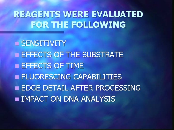 REAGENTS WERE EVALUATED FOR THE FOLLOWING n SENSITIVITY n EFFECTS OF THE SUBSTRATE n