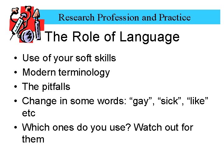 Research Profession and Practice The Role of Language • • Use of your soft