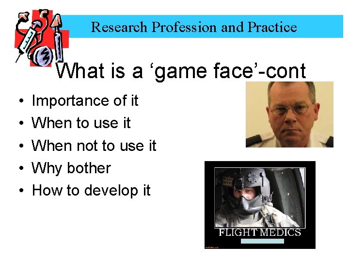 Research Profession and Practice What is a ‘game face’-cont • • • Importance of