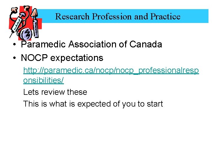 Research Profession and Practice • Paramedic Association of Canada • NOCP expectations http: //paramedic.