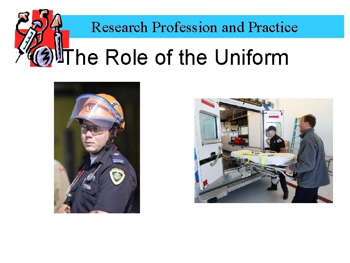 Research Profession and Practice The Role of the Uniform 