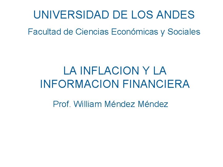 UNIVERSIDAD DE LOS ANDES Facultad de Ciencias Económicas y Sociales LA INFLACION Y LA