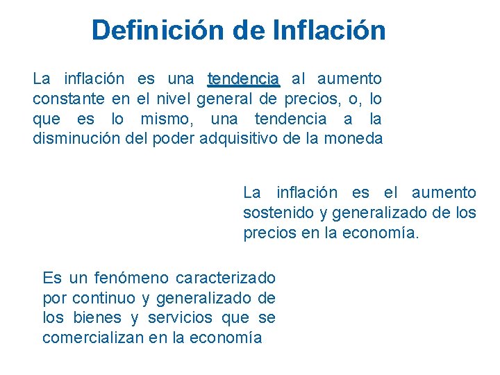 Definición de Inflación La inflación es una tendencia al aumento constante en el nivel