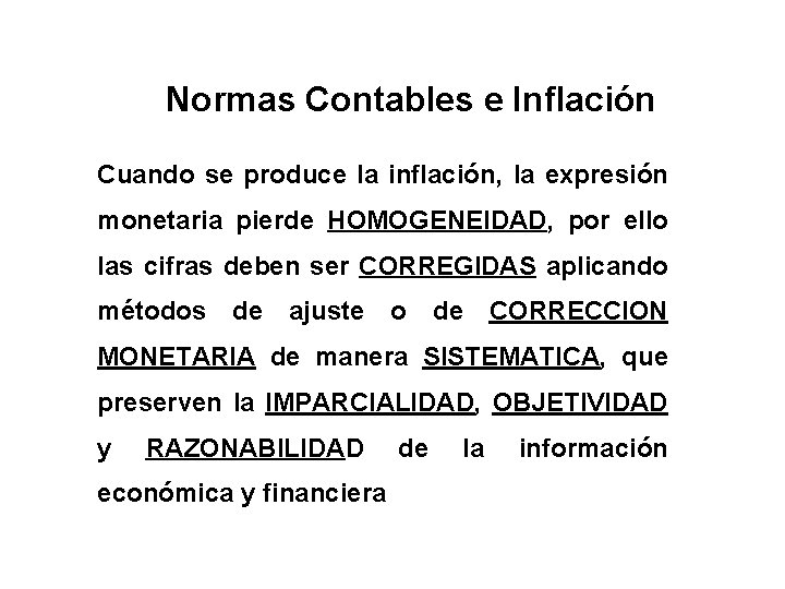 Normas Contables e Inflación Cuando se produce la inflación, la expresión monetaria pierde HOMOGENEIDAD,