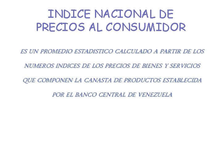 INDICE NACIONAL DE PRECIOS AL CONSUMIDOR ES UN PROMEDIO ESTADISTICO CALCULADO A PARTIR DE