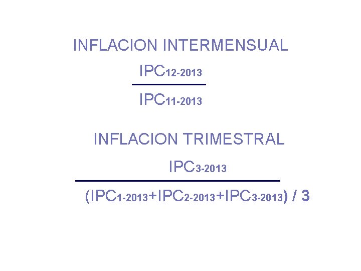 INFLACION INTERMENSUAL IPC 12 -2013 IPC 11 -2013 INFLACION TRIMESTRAL IPC 3 -2013 (IPC