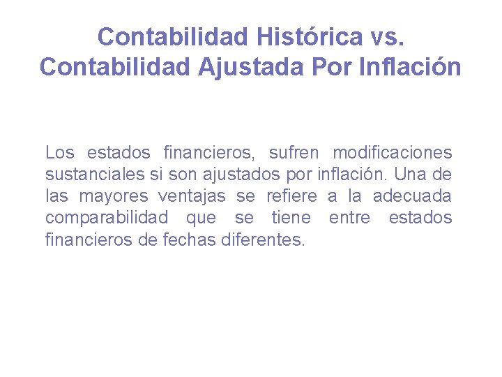 Contabilidad Histórica vs. Contabilidad Ajustada Por Inflación Los estados financieros, sufren modificaciones sustanciales si