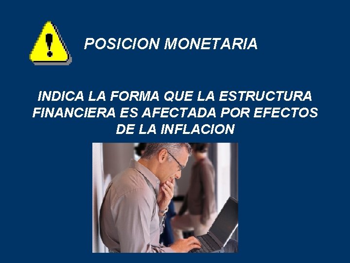 POSICION MONETARIA INDICA LA FORMA QUE LA ESTRUCTURA FINANCIERA ES AFECTADA POR EFECTOS DE