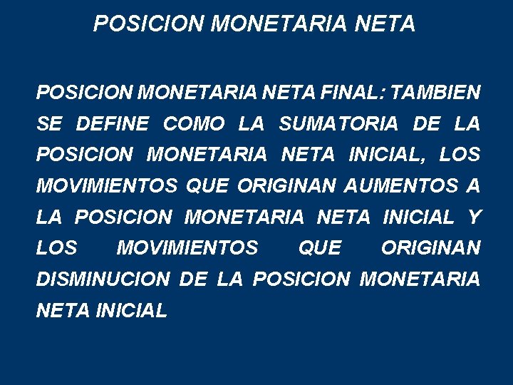 POSICION MONETARIA NETA FINAL: TAMBIEN SE DEFINE COMO LA SUMATORIA DE LA POSICION MONETARIA