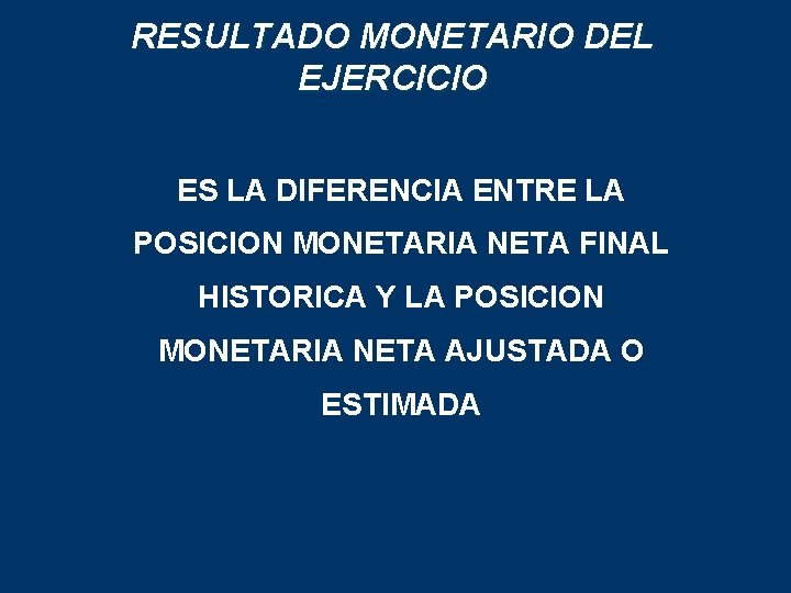 RESULTADO MONETARIO DEL EJERCICIO ES LA DIFERENCIA ENTRE LA POSICION MONETARIA NETA FINAL HISTORICA