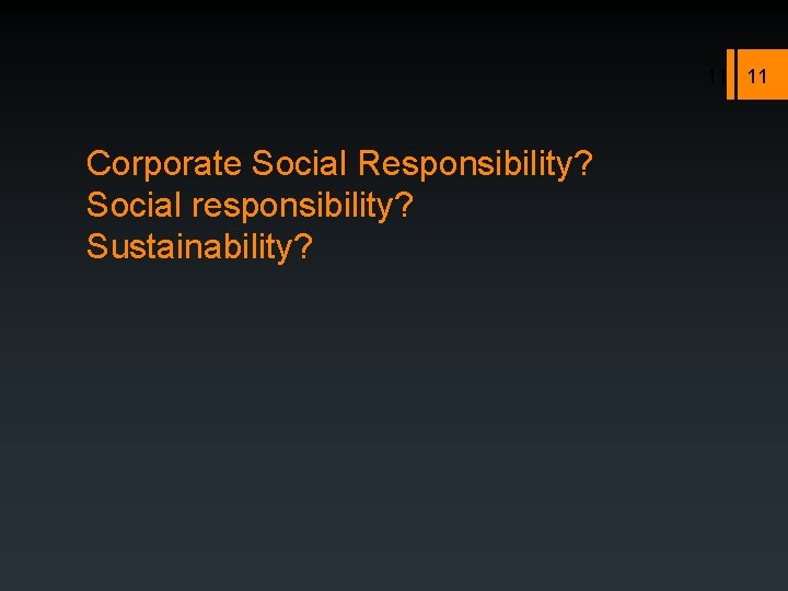 11 11 Corporate Social Responsibility? Social responsibility? Sustainability? 