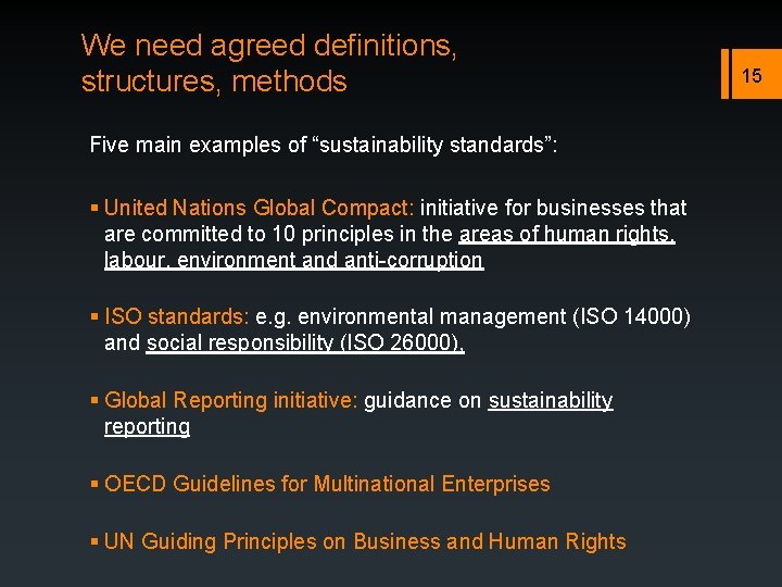 We need agreed definitions, structures, methods Five main examples of “sustainability standards”: § United