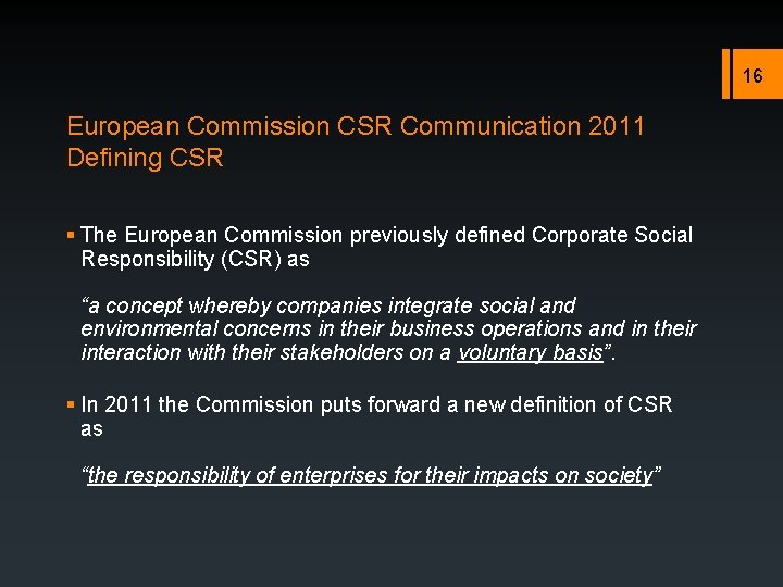 16 European Commission CSR Communication 2011 Defining CSR § The European Commission previously defined