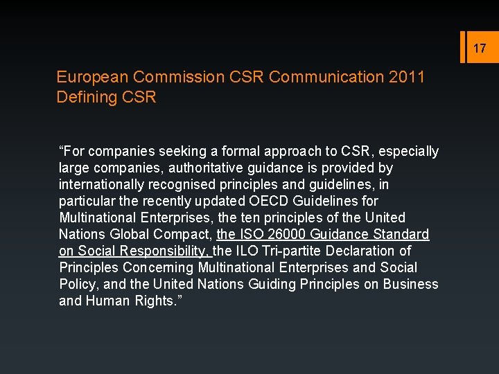 17 European Commission CSR Communication 2011 Defining CSR “For companies seeking a formal approach