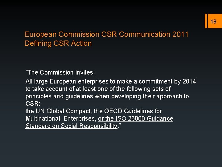 18 European Commission CSR Communication 2011 Defining CSR Action ”The Commission invites: All large