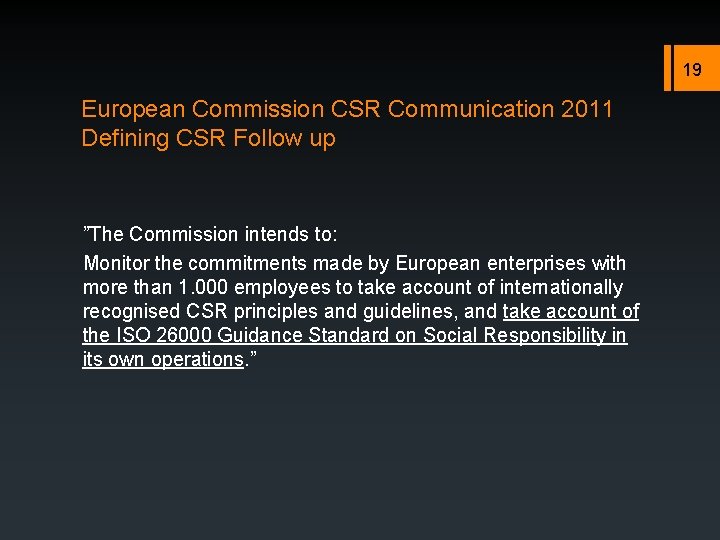 19 European Commission CSR Communication 2011 Defining CSR Follow up ”The Commission intends to: