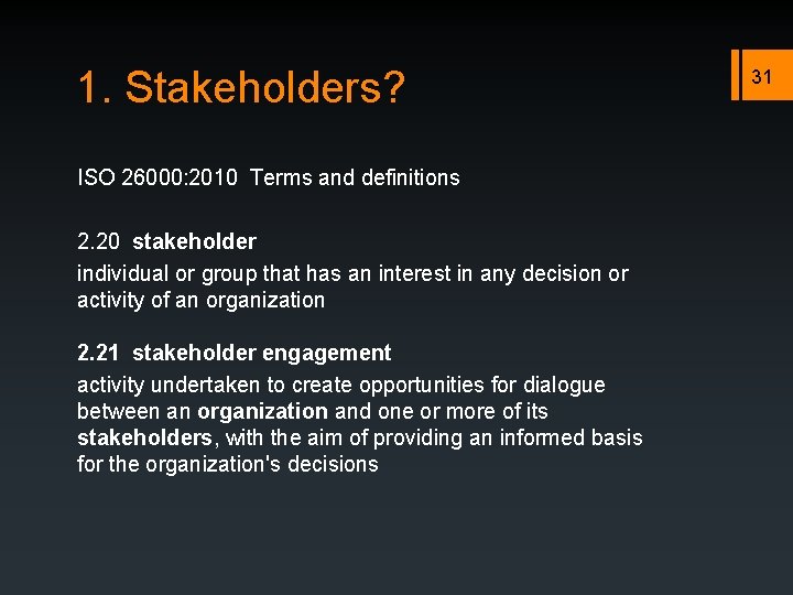 1. Stakeholders? ISO 26000: 2010 Terms and definitions 2. 20 stakeholder individual or group