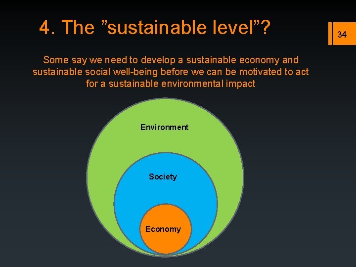 4. The ”sustainable level”? Some say we need to develop a sustainable economy and