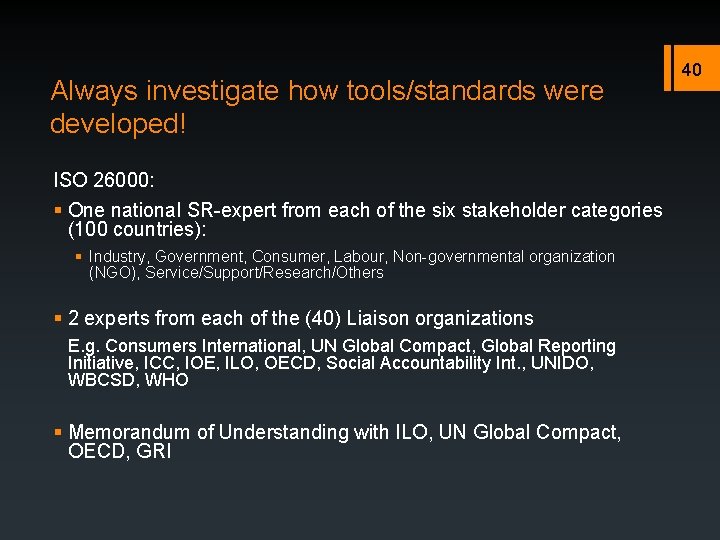 Always investigate how tools/standards were developed! ISO 26000: § One national SR-expert from each