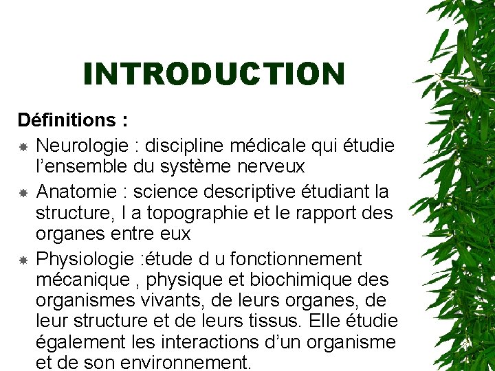 INTRODUCTION Définitions : Neurologie : discipline médicale qui étudie l’ensemble du système nerveux Anatomie