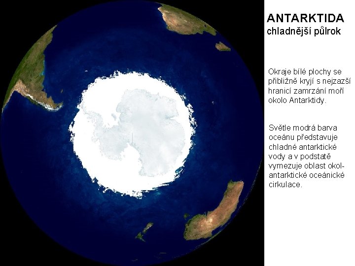 ANTARKTIDA chladnější půlrok Okraje bílé plochy se přibližně kryjí s nejzazší hranicí zamrzání moří