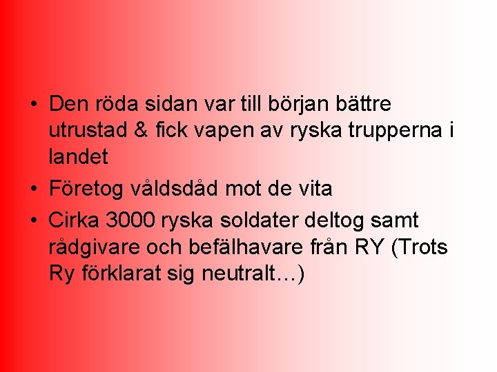  • Den röda sidan var till början bättre utrustad & fick vapen av