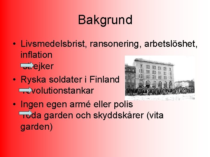 Bakgrund • Livsmedelsbrist, ransonering, arbetslöshet, inflation strejker • Ryska soldater i Finland revolutionstankar •