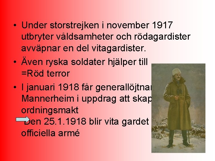  • Under storstrejken i november 1917 utbryter våldsamheter och rödagardister avväpnar en del