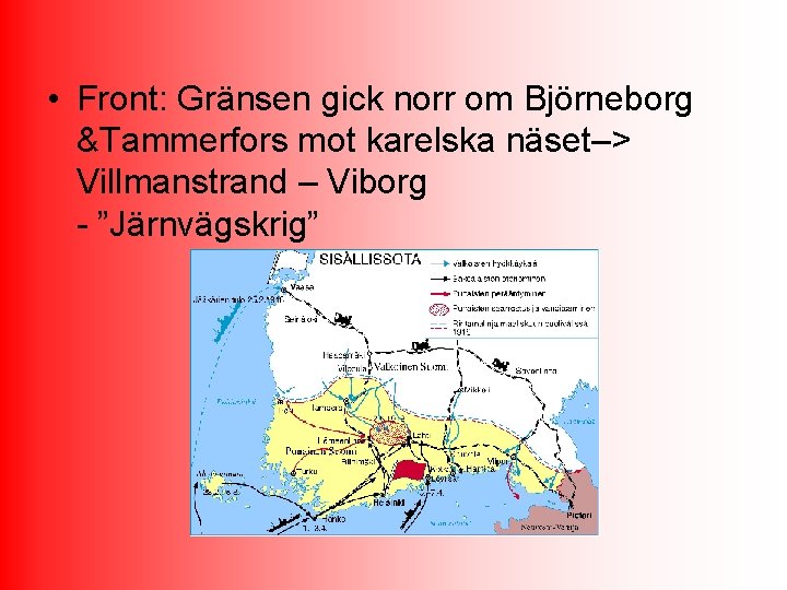  • Front: Gränsen gick norr om Björneborg &Tammerfors mot karelska näset–> Villmanstrand –