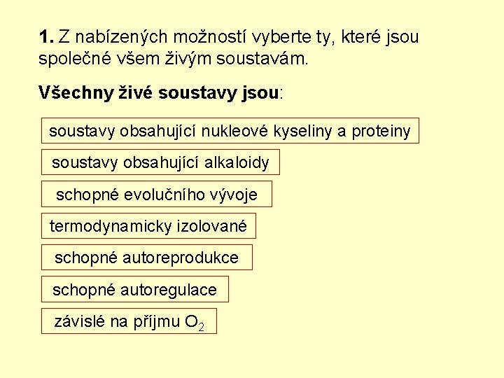 1. Z nabízených možností vyberte ty, které jsou společné všem živým soustavám. Všechny živé