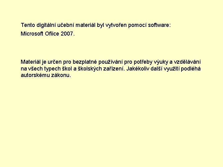 Tento digitální učební materiál byl vytvořen pomocí software: Microsoft Ofiice 2007. Materiál je určen