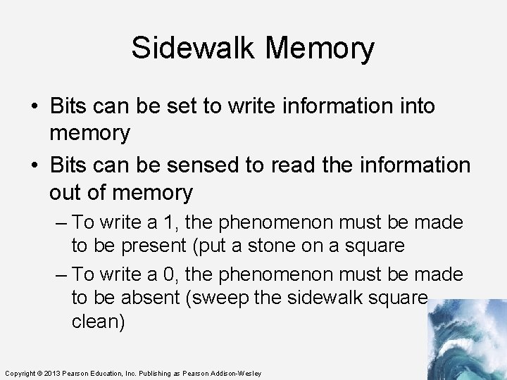 Sidewalk Memory • Bits can be set to write information into memory • Bits