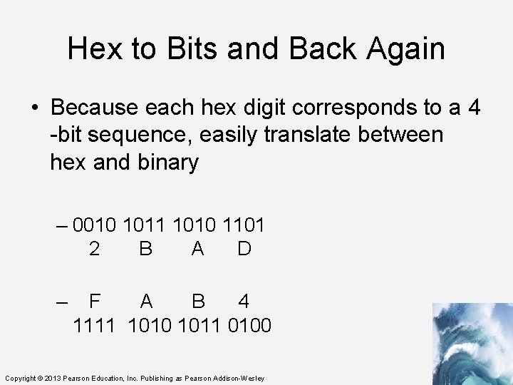 Hex to Bits and Back Again • Because each hex digit corresponds to a