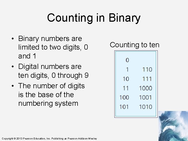 Counting in Binary • Binary numbers are limited to two digits, 0 and 1