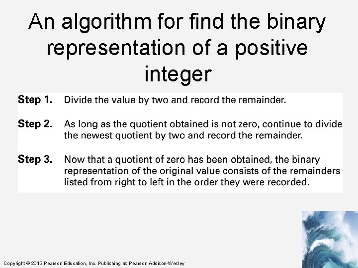 An algorithm for find the binary representation of a positive integer Copyright © 2013