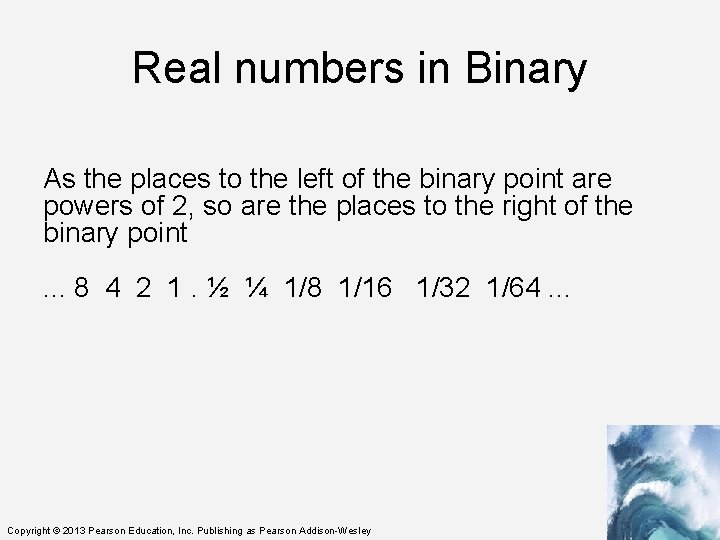 Real numbers in Binary As the places to the left of the binary point