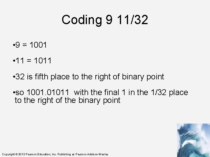 Coding 9 11/32 • 9 = 1001 • 11 = 1011 • 32 is