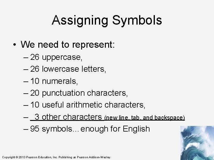 Assigning Symbols • We need to represent: – 26 uppercase, – 26 lowercase letters,