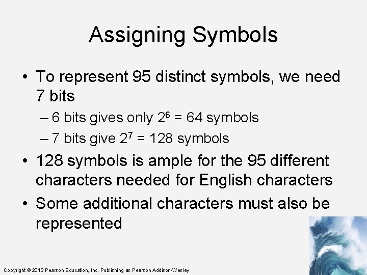 Assigning Symbols • To represent 95 distinct symbols, we need 7 bits – 6