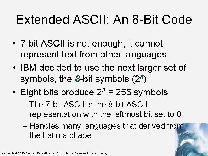 Extended ASCII: An 8 -Bit Code • 7 -bit ASCII is not enough, it