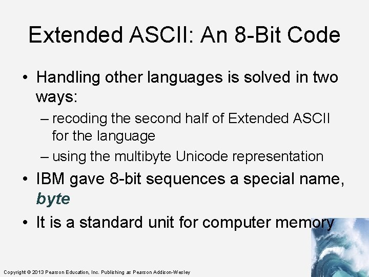 Extended ASCII: An 8 -Bit Code • Handling other languages is solved in two