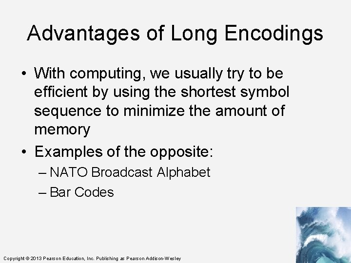 Advantages of Long Encodings • With computing, we usually try to be efficient by