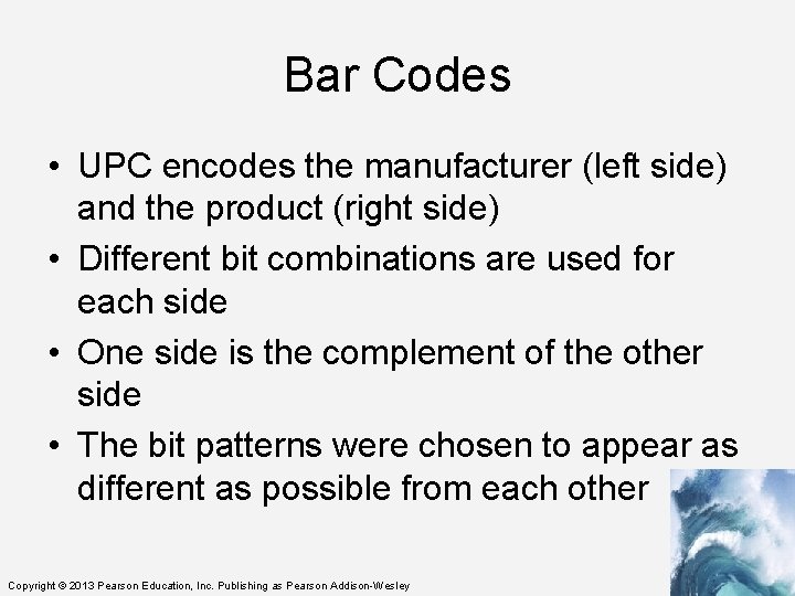 Bar Codes • UPC encodes the manufacturer (left side) and the product (right side)