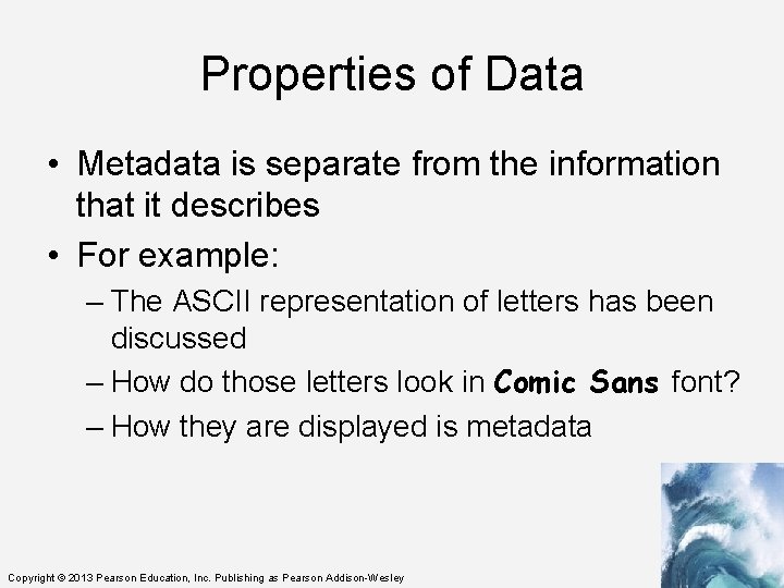 Properties of Data • Metadata is separate from the information that it describes •