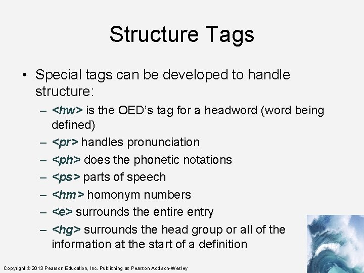 Structure Tags • Special tags can be developed to handle structure: – <hw> is