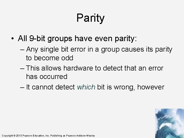 Parity • All 9 -bit groups have even parity: – Any single bit error