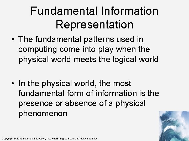 Fundamental Information Representation • The fundamental patterns used in computing come into play when