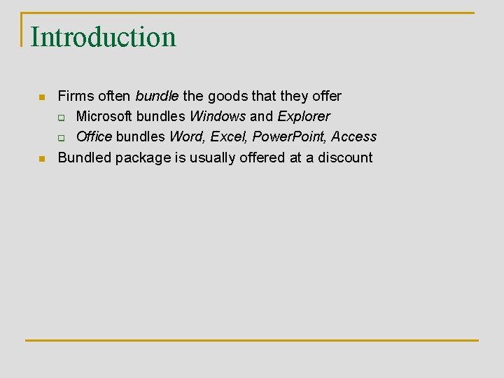 Introduction n n Firms often bundle the goods that they offer q Microsoft bundles